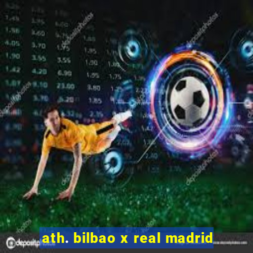 ath. bilbao x real madrid